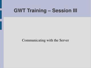 GWT Training – Session III