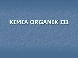 KIMIA ORGANIK III