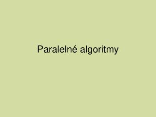 Paralelné algoritmy