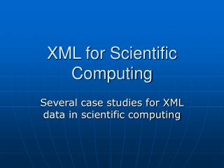 XML for Scientific Computing