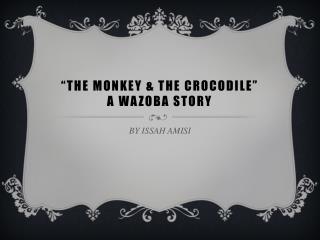 “THE MONKEY &amp; THE CROCODILE” A WAZOBA STORY