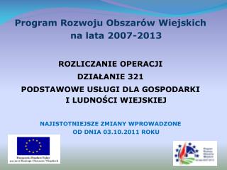 Program Rozwoju Obszarów Wiejskich na lata 2007-2013 ROZLICZANIE OPERACJI DZIAŁANIE 321