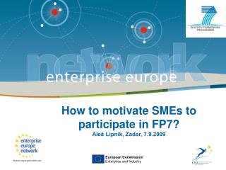 How to motivate SMEs to participate in FP7? Aleš Lipnik, Zadar, 7.9.2009