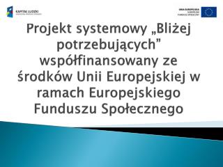 Poprzez realizację projektów systemowych przez Ośrodki Pomocy Społecznej