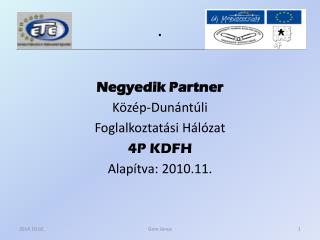Negyedik Partner Közép-Dunántúli Foglalkoztatási Hálózat 4P KDFH Alapítva: 2010.11.