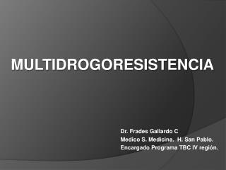 Dr. Frades Gallardo C Medico S. Medicina. H. San Pablo. Encargado Programa TBC IV región.