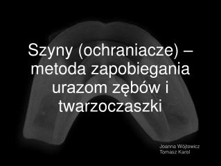 Szyny (ochraniacze) – metoda zapobiegania urazom zębów i twarzoczaszki