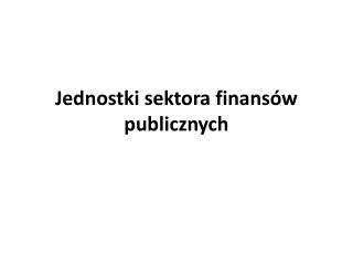 Jednostki sektora finansów publicznych