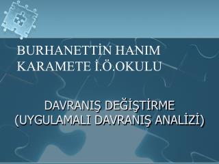 DAVRANIŞ DEĞİŞTİRME (UYGULAMALI DAVRANIŞ ANALİZİ)