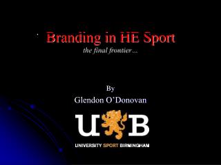 Branding in HE Sport the final frontier…