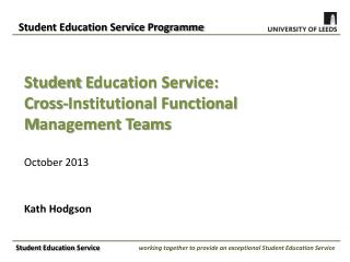 Student E ducation Service: Cross-Institutional Functional M anagement Teams October 2013