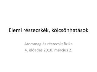 Elemi részecskék, kölcsönhatások