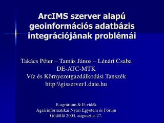 ArcIMS szerver alapú geoinformációs adatbázis integrációjának problémái