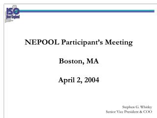 NEPOOL Participant’s Meeting Boston, MA April 2, 2004