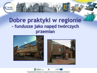 Dobre praktyki w regionie - fundusze jako napęd twórczych przemian