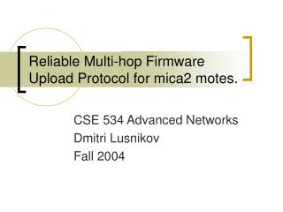 Reliable Multi-hop Firmware Upload Protocol for mica2 motes.