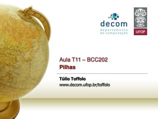 Aula T11 – BCC202 Pilhas Túlio Toffolo decom.ufop.br/toffolo