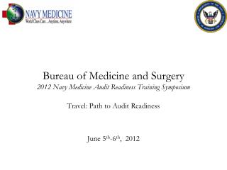 Bureau of Medicine and Surgery 2012 Navy Medicine Audit Readiness Training Symposium