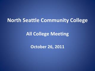 North Seattle Community College All College Meeting October 26, 2011