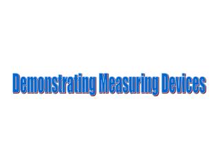 Demonstrating Measuring Devices