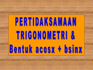 PERTIDAKSAMAAN TRIGONOMETRI &amp; Bentuk acosx + bsinx