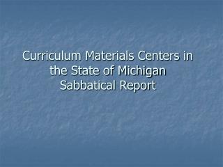 Curriculum Materials Centers in the State of Michigan Sabbatical Report