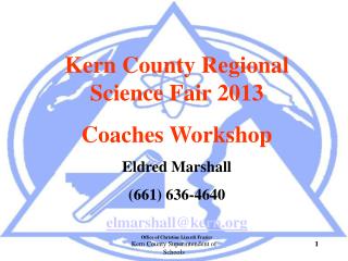Kern County Regional Science Fair 2013 Coaches Workshop Eldred Marshall (661) 636-4640