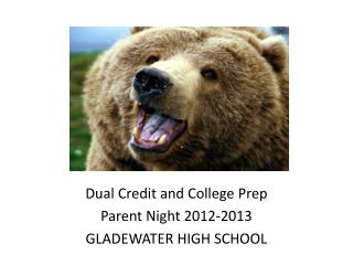 Dual Credit and College Prep Parent Night 2012-2013 GLADEWATER HIGH SCHOOL