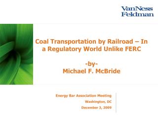 Coal Transportation by Railroad – In a Regulatory World Unlike FERC -by- Michael F. McBride
