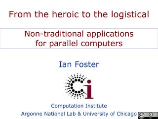 From the heroic to the logistical Non-traditional applications for parallel computers
