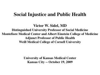 Social Injustice and Public Health Victor W. Sidel, MD