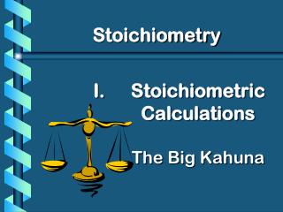 Stoichiometric Calculations The Big Kahuna