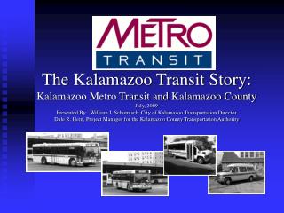 The Kalamazoo Transit Story: Kalamazoo Metro Transit and Kalamazoo County July, 2009
