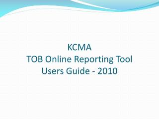 KCMA TOB Online Reporting Tool Users Guide - 2010