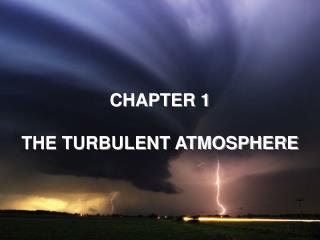CHAPTER 1 THE TURBULENT ATMOSPHERE