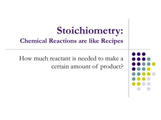 Stoichiometry: Chemical Reactions are like Recipes