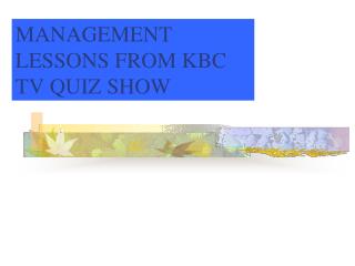 MANAGEMENT LESSONS FROM KBC TV QUIZ SHOW