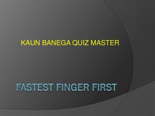 FASTEST FINGER FIRST