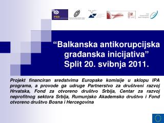 “ Balkanska antikorupcijska gra đ anska inic i jativa ” Split 20. svibnja 2011.