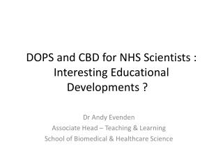 DOPS and CBD for NHS Scientists : Interesting Educational Developments ?