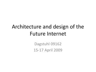 Architecture and design of the Future Internet