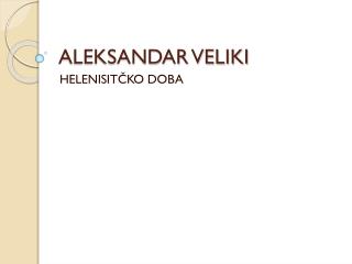 ALEKSANDAR VELIKI