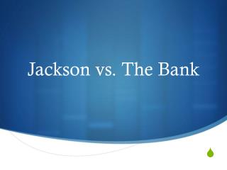 Jackson vs. The Bank