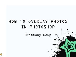 HOW TO OVERLAY PHOTOS IN PHOTOSHOP