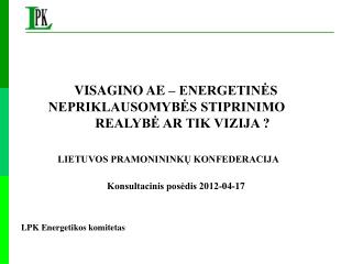 VISAGINO AE – ENERGETINĖS NEPRIKLAUSOMYBĖS STIPRINIMO 	 REALYBĖ AR TIK VIZIJA ?