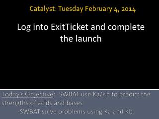 Catalyst: Tuesday February 4 , 2014