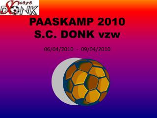 PAASKAMP 2010 S.C. DONK vzw 06/04/2010 - 09/04/2010