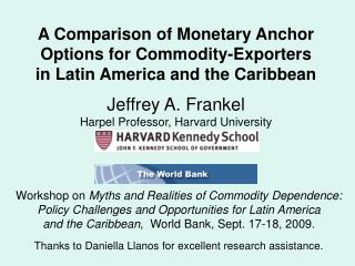 A Comparison of Monetary Anchor Options for Commodity-Exporters in Latin America and the Caribbean Jeffrey A. Frankel H