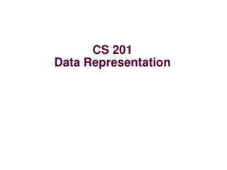 CS 201 Data Representation