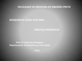 FACULDADE DE MEDICINA DE RIBEIRÃO PRETO BIOQUIMICA GERAL RFM 0004 		CINETICA ENZIMATICA